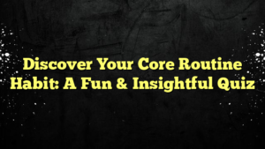 Discover Your Core Routine Habit: A Fun & Insightful Quiz