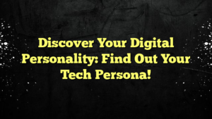 Discover Your Digital Personality: Find Out Your Tech Persona!
