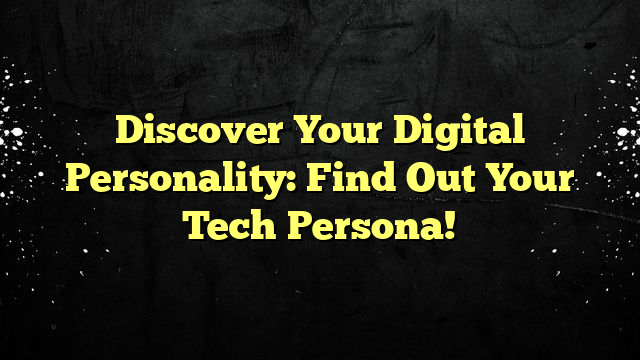 Discover Your Digital Personality: Find Out Your Tech Persona!