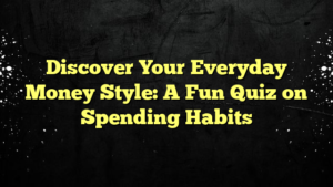 Discover Your Everyday Money Style: A Fun Quiz on Spending Habits