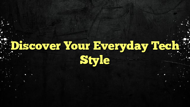 Discover Your Everyday Tech Style