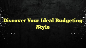 Discover Your Ideal Budgeting Style
