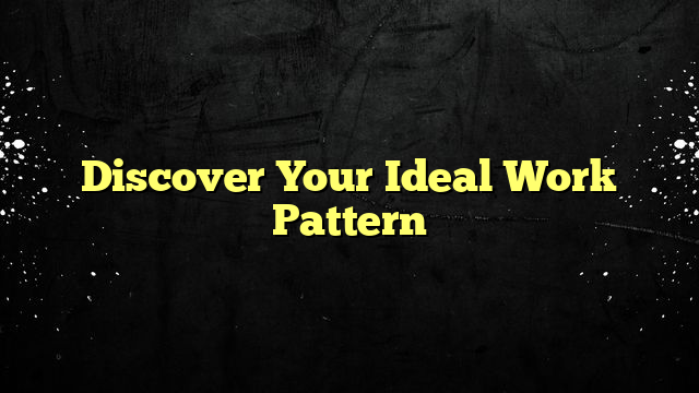 Discover Your Ideal Work Pattern