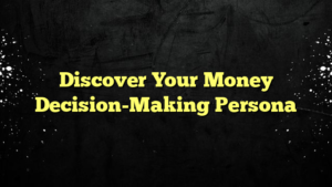 Discover Your Money Decision-Making Persona