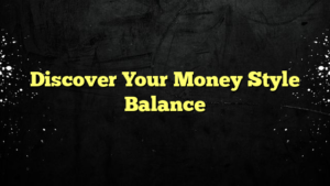 Discover Your Money Style Balance
