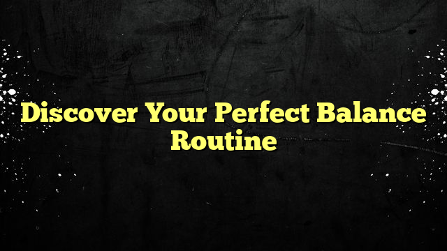 Discover Your Perfect Balance Routine