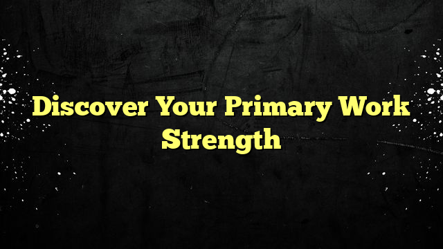 Discover Your Primary Work Strength