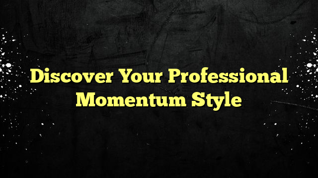 Discover Your Professional Momentum Style