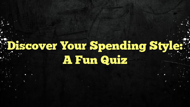 Discover Your Spending Style: A Fun Quiz
