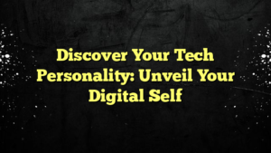 Discover Your Tech Personality: Unveil Your Digital Self
