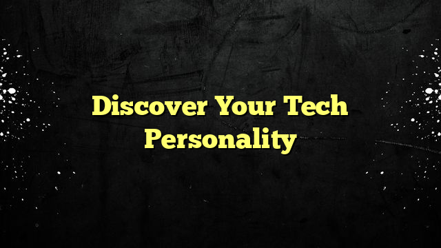 Discover Your Tech Personality