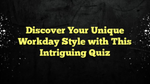 Discover Your Unique Workday Style with This Intriguing Quiz