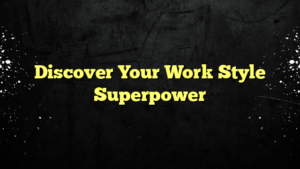Discover Your Work Style Superpower