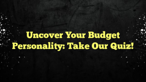 Uncover Your Budget Personality: Take Our Quiz!