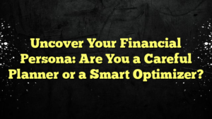 Uncover Your Financial Persona: Are You a Careful Planner or a Smart Optimizer?